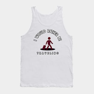 I would rather be traveling Tank Top